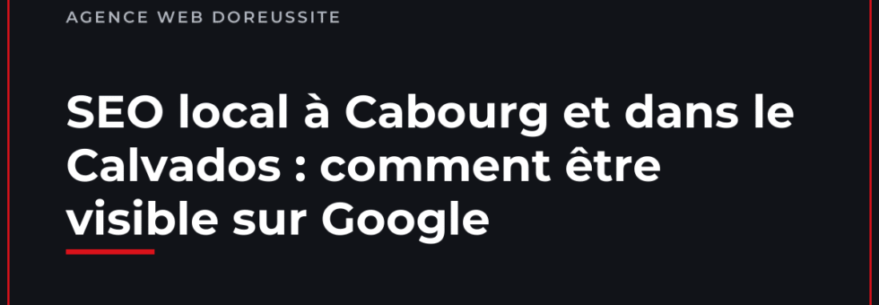 SEO local à Cabourg et dans le Calvados : comment être visible sur Google — article du blog de l'agence web Doreussite