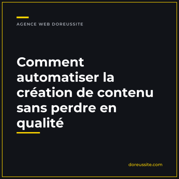 banniere-automatisation-contenu-ia Comment automatiser la création de contenu sans perdre en qualité — article du blog de l'agence web Doreussite
