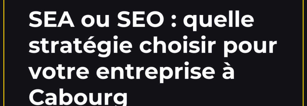 SEA ou SEO : quelle stratégie choisir pour votre entreprise à Cabourg — article du blog de l'agence web Doreussite